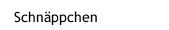 Schn&auml;ppchen